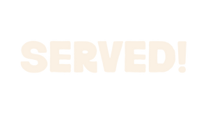 SERVED!